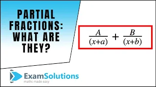 Partial Fractions - What are they? : ExamSolutions Maths Revision