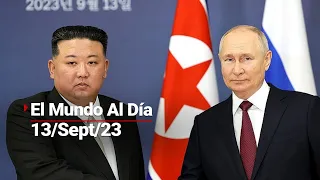 #ElMundoAlDía | 13/09/23: Corea del Norte y Rusia llaman a "pelear contra el imperialismo"