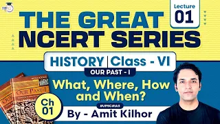 The Great NCERT Series: History Class 6, Our Pasts 1 | Lesson 1 - What, Where, How & When? | UPSC