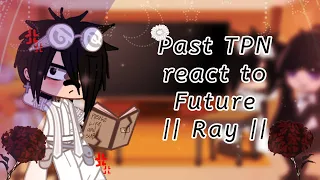 Past TPN react to future {Season 2 spoilers} || Ray || 3/5?