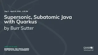 Supersonic, Subatomic Java with Quarkus - Burr Sutter