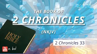 2 Chronicles 33 - NKJV Audio Bible with Text (BREAD OF LIFE)