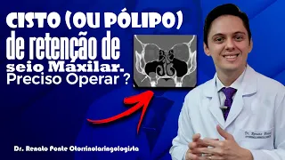 Precisa OPERAR ? Cisto ou Pólipo de Retenção no Seio Maxilar.  Dr.Renato Ponte Otorrino em Fortaleza