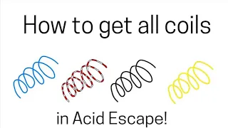 How to get all coils in Acid Escape!