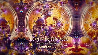 Burn in Noise & Ajja - Image of Yourself (NoFace Remix)