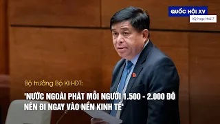 'Nước ngoài phát mỗi người 1.500 - 2.000 đô nên đi ngay vào nền kinh tế'