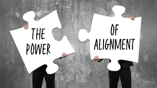 THE POWER OF ALIGNMENT