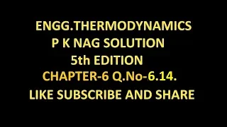 P K NAG ENGINEERING THERMODYNAMICS  (5th Edition ) SOLUTION CHAPTER-6 Q.No-6.14