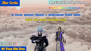 EPISODE 03 - S5 || AGAINST THE SKY SUPREME - PERGI KE KOTA ABADI XUANYUAN!!