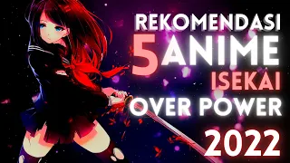 REKOMENDASI 5 ANIME ISEKAI OVER POWER TAHUN 2022 TERBARU !!