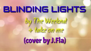 BLINDING LIGHTS (the weeknd)+ take on me (lyrics)-cover by J.Fla | Leiric Music