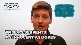 Reading Between the Lines 232 - Wise as Serpents Innocent as Doves