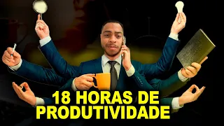 18 horas de ALTA PRODUTIVIDADE | HACK de PRODUTIVIDADE que me deixou MILIONÁRIO