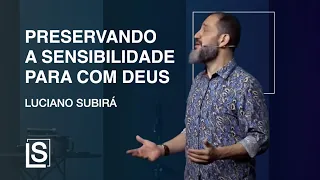 Luciano Subirá | PRESERVANDO A SENSIBILIDADE PARA COM DEUS