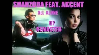 SHAHZODA FEAT. AKCENT - ALL ALONE  (HD)  BY REMASTER