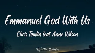 Chris Tomlin - Emmanuel God With Us (Lyrics) feat. Anne Wilson