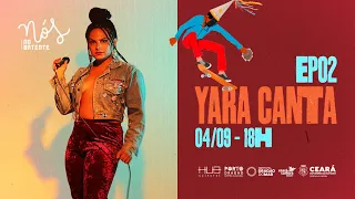 NÓS NO BATENTE com Yara Canta  - Temporada 03 + Episódio 02