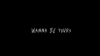 I wanna be yours  But it's the best part with lyrics(1 hour )!