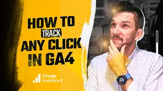 How To Track ANY Click In Google Analytics 4