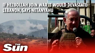 If Hezbollah join Gaza war it would devastate Lebanon, says Netanyahu