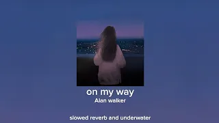 Alan Walker - On My Way [Audioedit] (Slowed And Reverb + Underwater)Lyrics