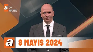 atv Ana Haber | 8 Mayıs 2024