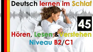 Deutsch lernen im Schlaf - Hören - Lesen & Verstehen - Niveau B2/C1 (45)