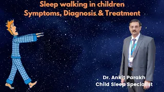 Sleep walking in children: Symptoms, Diagnosis & Treatment: Dr Ankit Parakh, Sleep Specialist