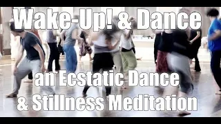 Wake-Up! & Dance ~ How to Practice Ecstatic Dance and Stillness Meditation