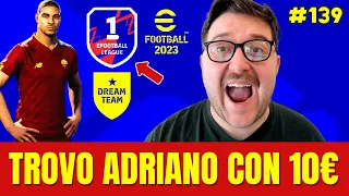 eFOOTBALL 2023 - TROVO ADRIANO BIG TIME CON 10€ - DREAM TEAM ROAD TO GLORY #139