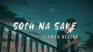 soch na sake - Slowed reverb | lofi lyrics song | arijit singh latest song | trending song #love