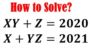 Math Olympiad Question XY+Z=2020, X+YZ=2021, A Nice Equation Solving, Learn This Best Trick!!!.