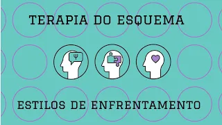 Estilos de Enfrentamento na Terapia do Esquema