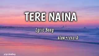 Tere Naina (lyrics) Full Song | Slow + Reverb | Lyrics Song | priya choudhary