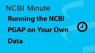 NCBI Minute: Running the NCBI PGAP on Your Own Data