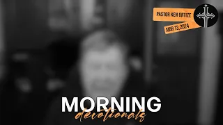 March 13, 2024 - Morning Devotional from Pastor Ken Ortize - “Politics”