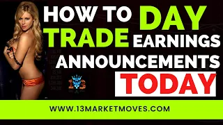 HOW TO DAY TRADE EARNINGS ANNOUNCEMENTS TODAY - 13 MARKE MOVES ANALYSIS