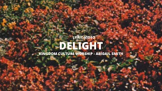Delight (Lyric Video) // Kingdom Culture Worship