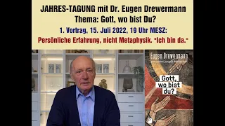 Drewermann Jahrestagung 2022 "Gott, wo bist Du?" 1. Vortrag: Persönliche Erfahrung, nicht Metaphysik