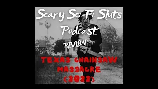 The Scary Sci-Fi Sluts Review: Texas Chainsaw Massacre (2022)