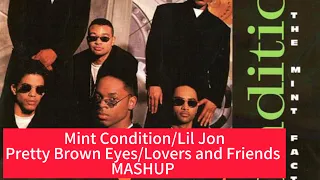 Mint Condition/Lil Jon : Pretty Brown Eyes/ Lovers and Friends (MASHUP)