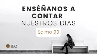 Enséñanos a contar nuestros días / Salmo 90