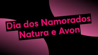 Dia dos Namorados Natura e Avon