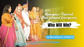 Our New India  Life. Ep 11 part 2. Gangaur Festival. Best dressed foreigners. Who will win?