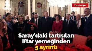 Saray'daki tartışılan iftardan göze çarpan 5 ayrıntı