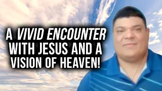 A Vivid Encounter With Jesus and a Vision of Heaven!