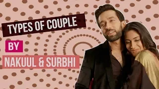 5 Types of Couples Featuring Nakuul Mehta and Surbhi Chandna | V-Day Special