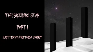 "The Brooding Star" - Part I - CreepyPasta / NoSleep