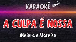 🔰 A Culpa é Nossa (Melhor Karaokê) Maiara e Maraísa