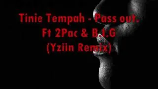 Tinie Tempah - Pass out.  Ft 2Pac & B.I.G (Yziin Remix)